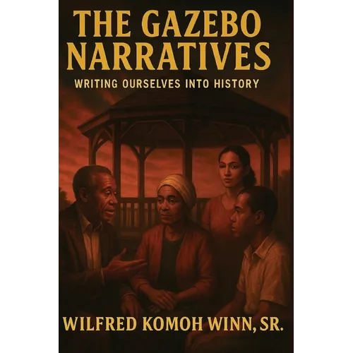 The Gazebo Narratives: Writing Ourselves into History - Paperback