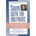 Swim with the Dolphins: How Women Can Succeed in Corporate America on Their Own Terms - Paperback