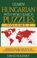 Learn Hungarian with Word Search Puzzles Volume 2: Learn Hungarian Language Vocabulary with 130 Challenging Bilingual Word Find Puzzles for All Ages - Paperback