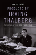 Produced by Irving Thalberg: Theory of Studio-Era Filmmaking - Paperback