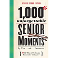 1,000 Unforgettable Senior Moments: Of Which We Could Remember Only 254 - Hardcover