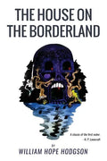The House On the Borderland: From the Manuscript, discovered in 1877 by Messrs. Tonnison and Berreggnog, in the Ruins that lie to the South of the - Paperback