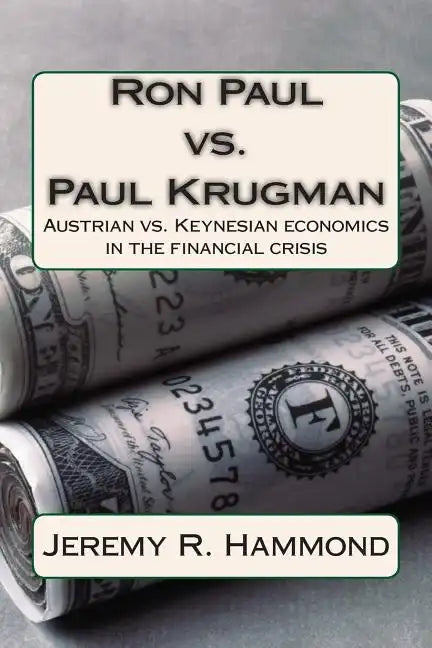 Ron Paul vs. Paul Krugman: Austrian vs. Keynesian economics in the financial crisis - Paperback