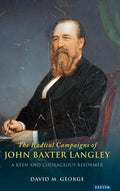 The Radical Campaigns of John Baxter Langley: A Keen and Courageous Reformer - Hardcover