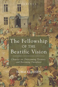 The Fellowship of the Beatific Vision: Chaucer on Overcoming Tyranny and Becoming Ourselves - Paperback