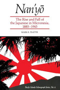 Nan'yō: The Rise and Fall of the Japanese in Micronesia, 1885-1945 - Paperback