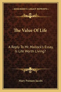 The Value of Life: A Reply to Mr. Mallock's Essay, Is Life Worth Living? - Paperback