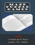 Maze Puzzle Games 120 Complicated Maze Games For Adults: Enjoy Hours Of Brain Challenging Fun With These 120 Large Mazes And Solutions. 8.5x11 inch. 1 - Paperback