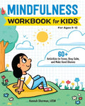 Mindfulness Workbook for Kids: 60+ Activities to Focus, Stay Calm, and Make Good Choices - Paperback
