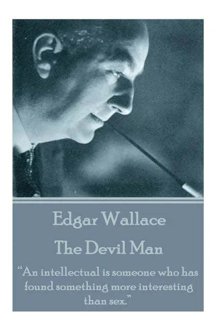 Edgar Wallace - The Devil Man: "An intellectual is someone who has found something more interesting than sex." - Paperback