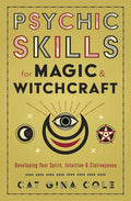 Psychic Skills for Magic & Witchcraft: Developing Your Spirit, Intuition & Clairvoyance - Paperback