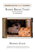 Raisin Bread Toast: And Other Collected Tales of Fantastica - Paperback