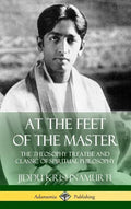 At the Feet of the Master: The Theosophy Treatise and Classic of Spiritual Philosophy (Hardcover) - Hardcover