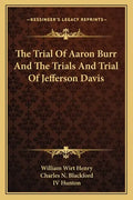 The Trial of Aaron Burr and the Trials and Trial of Jefferson Davis - Paperback