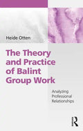 The Theory and Practice of Balint Group Work: Analyzing Professional Relationships - Paperback