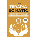 Caja de Herramientas de Terapia Somática Para Adultos Principiantes: Ejercicios De Menos De 5 Minutos Para Eliminar El Trauma, El Estrés Y La Ansiedad - Paperback