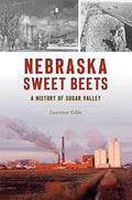 Nebraska Sweet Beets: A History of Sugar Valley - Paperback