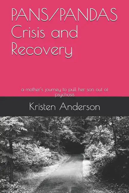Pans/Pandas Crisis and Recovery: A Mother's Journey to Pull Her Son Out of Psychosis - Paperback