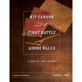 Kit Carson and the First Battle of Adobe Walls: A Tale of Two Journeys - Hardcover