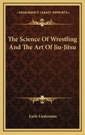 The Science of Wrestling and the Art of Jiu-Jitsu - Hardcover