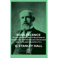 Adolescence - Its Psychology and Its Relations to Physiology, Anthropology, Sociology, Sex, Crime, and Religion (1931) - Hardcover