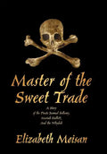 Master of the Sweet Trade: A Story of the Pirate Samuel Bellamy, Mariah Hallett, and the Whydah - Hardcover