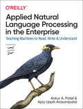 Applied Natural Language Processing in the Enterprise: Teaching Machines to Read, Write, and Understand - Paperback
