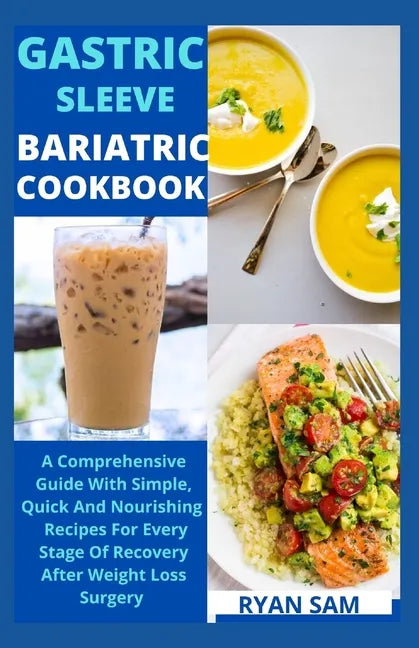 Gastric sleeve bariatric cookbook: The Comprehensive Guide With Simple, Quick And Nourishing Recipes For Every Stage Of Recovery After Weight Loss Sur - Paperback