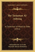 The Tarjuman Al-Ashwaq: A Collection of Mystical Odes (1911) - Paperback