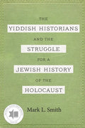 The Yiddish Historians and the Struggle for a Jewish History of the Holocaust - Paperback