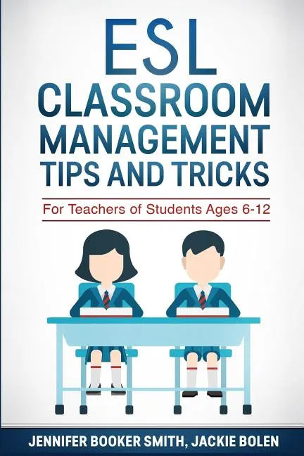 ESL Classroom Management Tips and Tricks: For Teachers of Students Ages 6-12 - Paperback