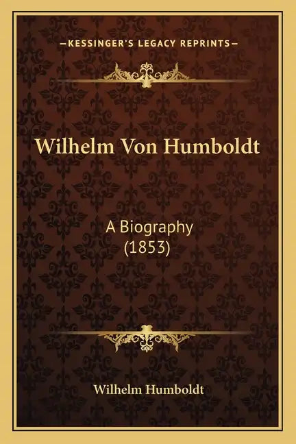Wilhelm Von Humboldt: A Biography (1853) - Paperback