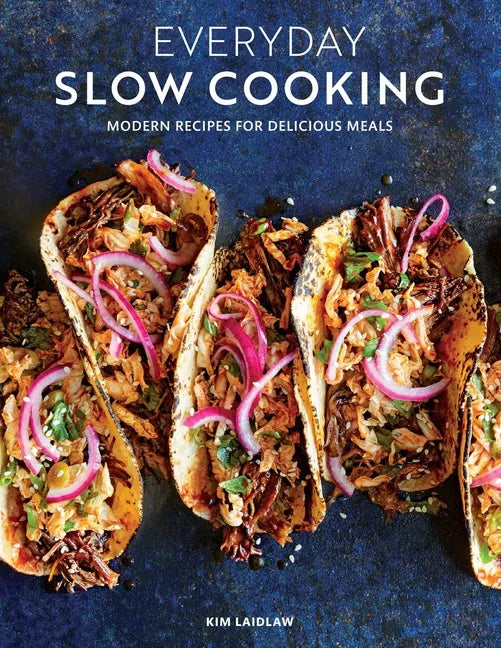 Everyday Slow Cooking (Easy Recipes for Family Dinners): Modern Recipes for Delicious Meals - Paperback