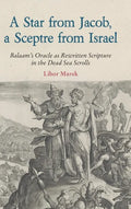 A Star from Jacob, a Sceptre from Israel: Balaam's Oracle as Rewritten Scripture in the Dead Sea Scrolls - Hardcover