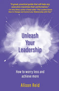 Unleash Your Leadership: How to worry less and achieve more - Paperback