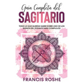 Guía Completa del Sagitario: Todo lo que Querías Saber Sobre uno de los Signos del Zodiaco más Complejos - Paperback