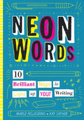 Neon Words: 10 Brilliant Ways to Light Up Your Writing - Hardcover
