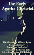 The Early Agatha Christie: The Mysterious Affair at Styles, Secret Adversary, Murder on the Links, The Man in the Brown Suit, and Ten Short Stori - Hardcover