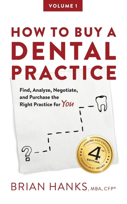 How to Buy a Dental Practice: A Step-by-step Guide to Finding, Analyzing, and Purchasing the Right Practice For You - Paperback