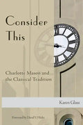Consider This: Charlotte Mason and the Classical Tradition - Paperback
