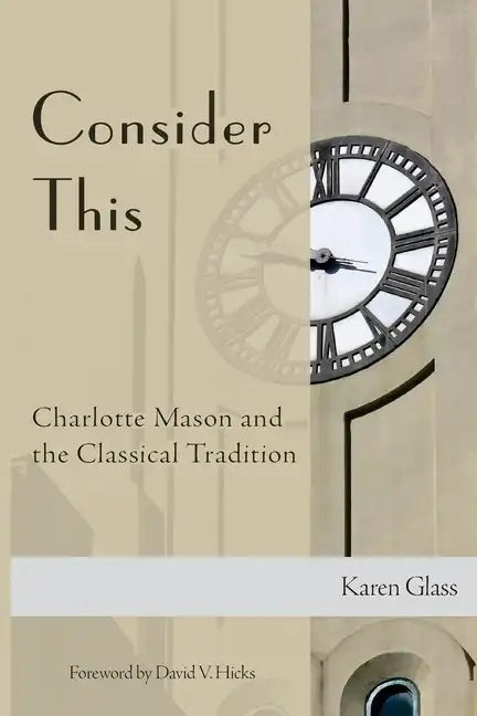 Consider This: Charlotte Mason and the Classical Tradition - Paperback