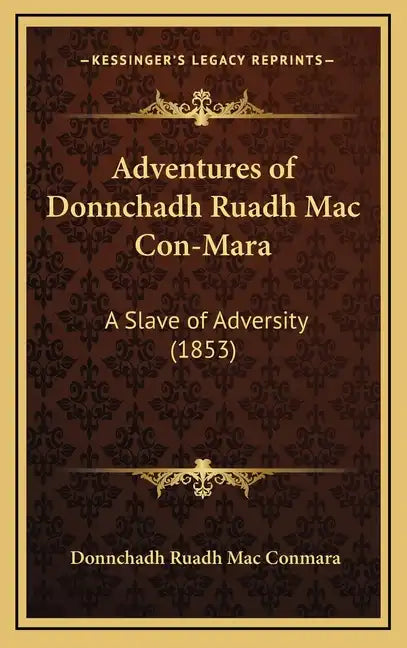 Adventures of Donnchadh Ruadh Mac Con-Mara: A Slave of Adversity (1853) - Hardcover