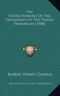 The Greek Versions Of The Testaments Of The Twelve Patriarchs (1908) - Hardcover