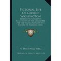 Pictorial Life Of George Washington: Embracing Anecdotes Illustrative Of His Character For The Young People Of The Nation He Founded (1845) - Paperback