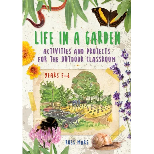 Life in a Garden: Activities and Projects for the Outdoor Classroom, Years F-6 - Paperback