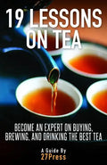 19 Lessons On Tea: Become an Expert on Buying, Brewing, and Drinking the Best Tea - Paperback