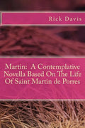 Martin: A Contemplative Novella Based On The Life Of Saint Martin de Porres - Paperback