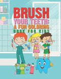 Brush Your Teeth: A Fun Coloring Book For Kids: 25 Fun Designs For Boys And Girls That Encourages Teeth Brushing - Perfect For Young Chi - Paperback