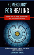 Numerology for Healing: Self Development Guide to Master Your Destiny and Spiritual Growth (Discover Love and Master Fortune Telling and Bette - Paperback
