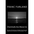 Chemtrails Are Above Us: The Story of the Disclosure of Hidden Truths About the Global Crime of Chemistry in the Atmosphere - Part 1 - Paperback